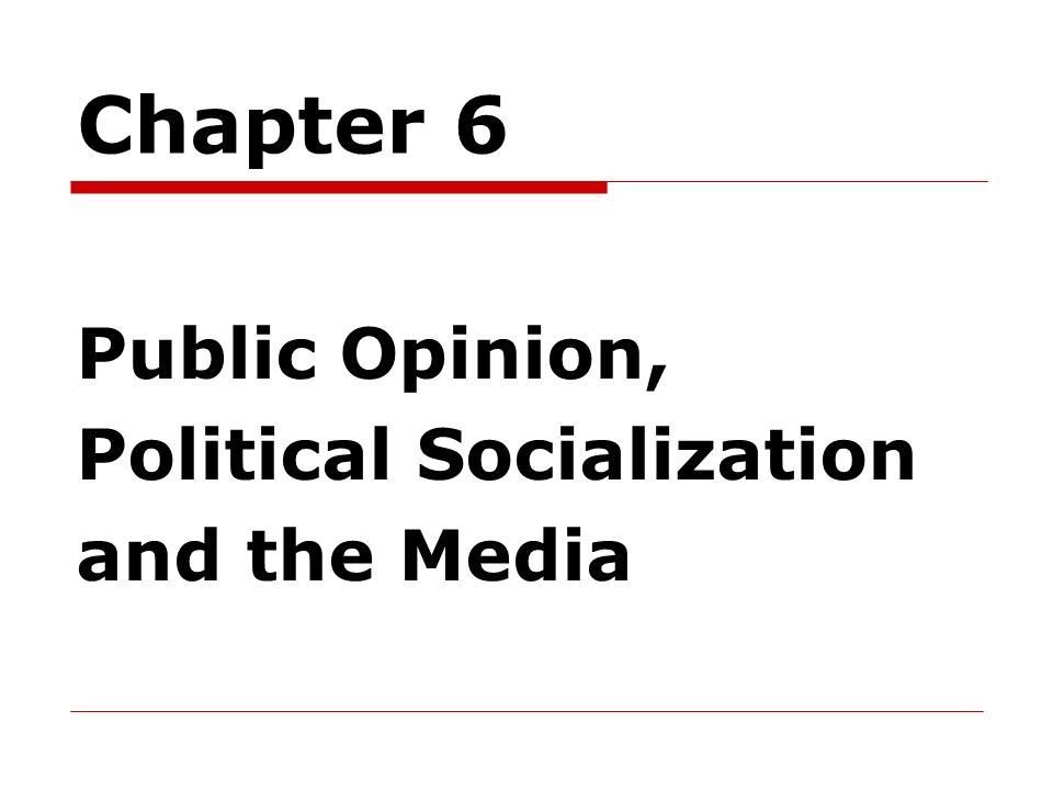 Chapter 6 Public Opinion Political Socialization And The Media Ppt